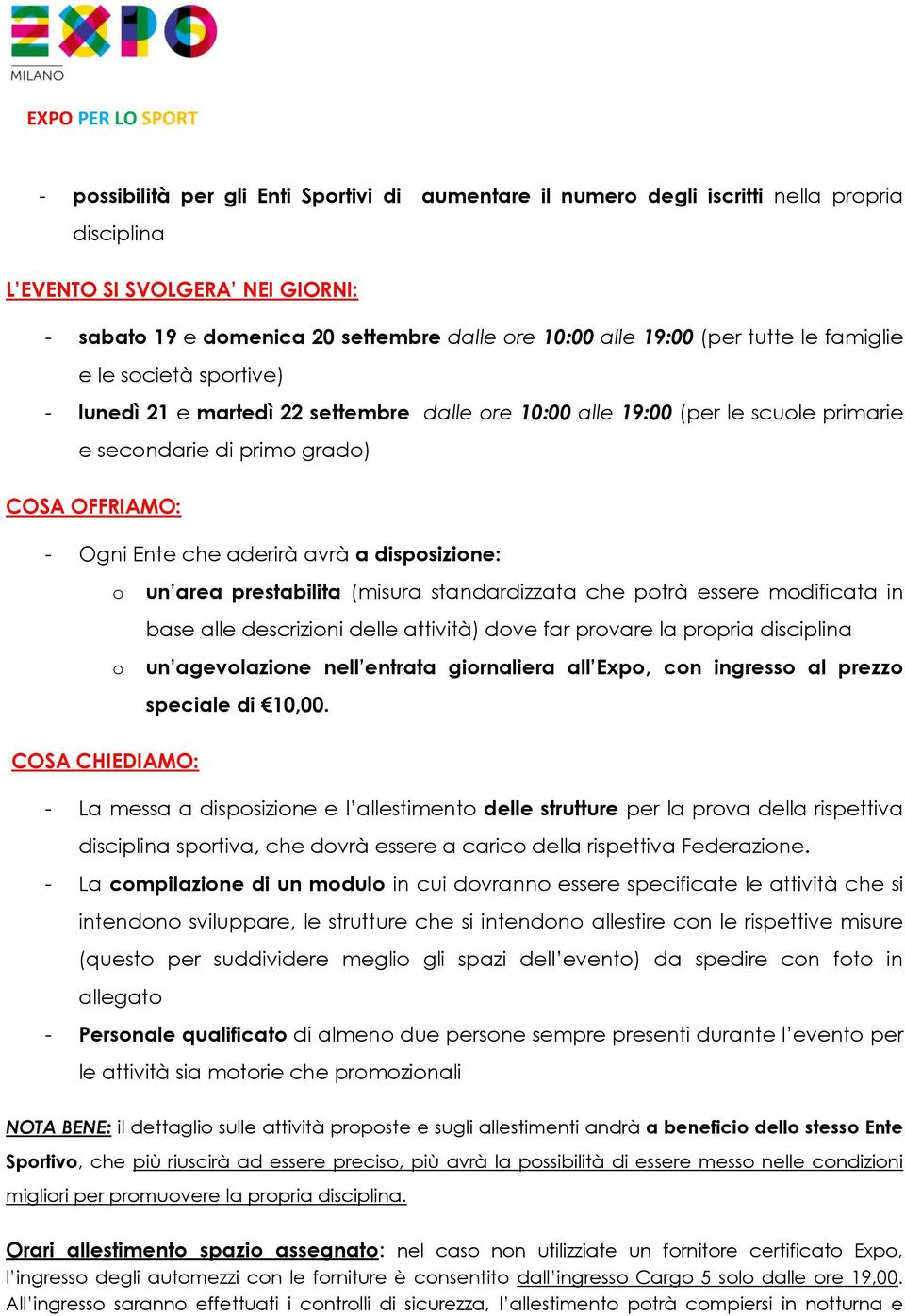 a disposizione: o o un area prestabilita (misura standardizzata che potrà essere modificata in base alle descrizioni delle attività) dove far provare la propria disciplina un agevolazione nell