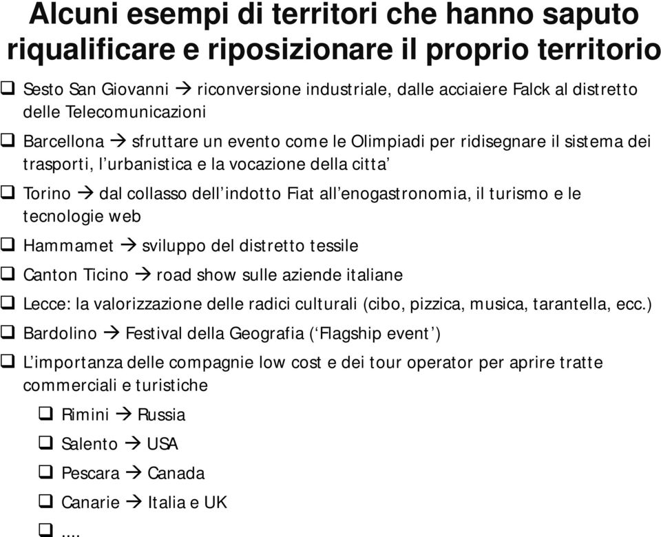 enogastronomia, il turismo e le tecnologie web q Hammametà sviluppo del distretto tessile q Canton Ticino à road show sulle aziende italiane q Lecce: la valorizzazione delle radici culturali (cibo,