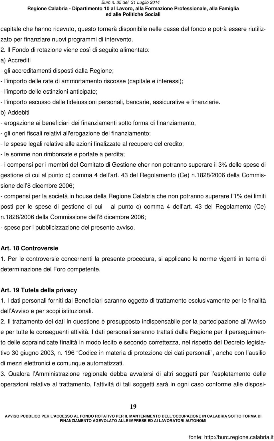 delle estinzioni anticipate; - l'importo escusso dalle fideiussioni personali, bancarie, assicurative e finanziarie.