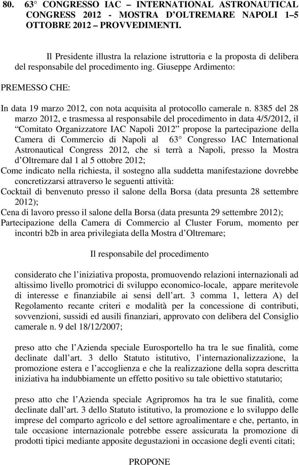 Giuseppe Ardimento: PREMESSO CHE: In data 19 marzo 2012, con nota acquisita al protocollo camerale n.
