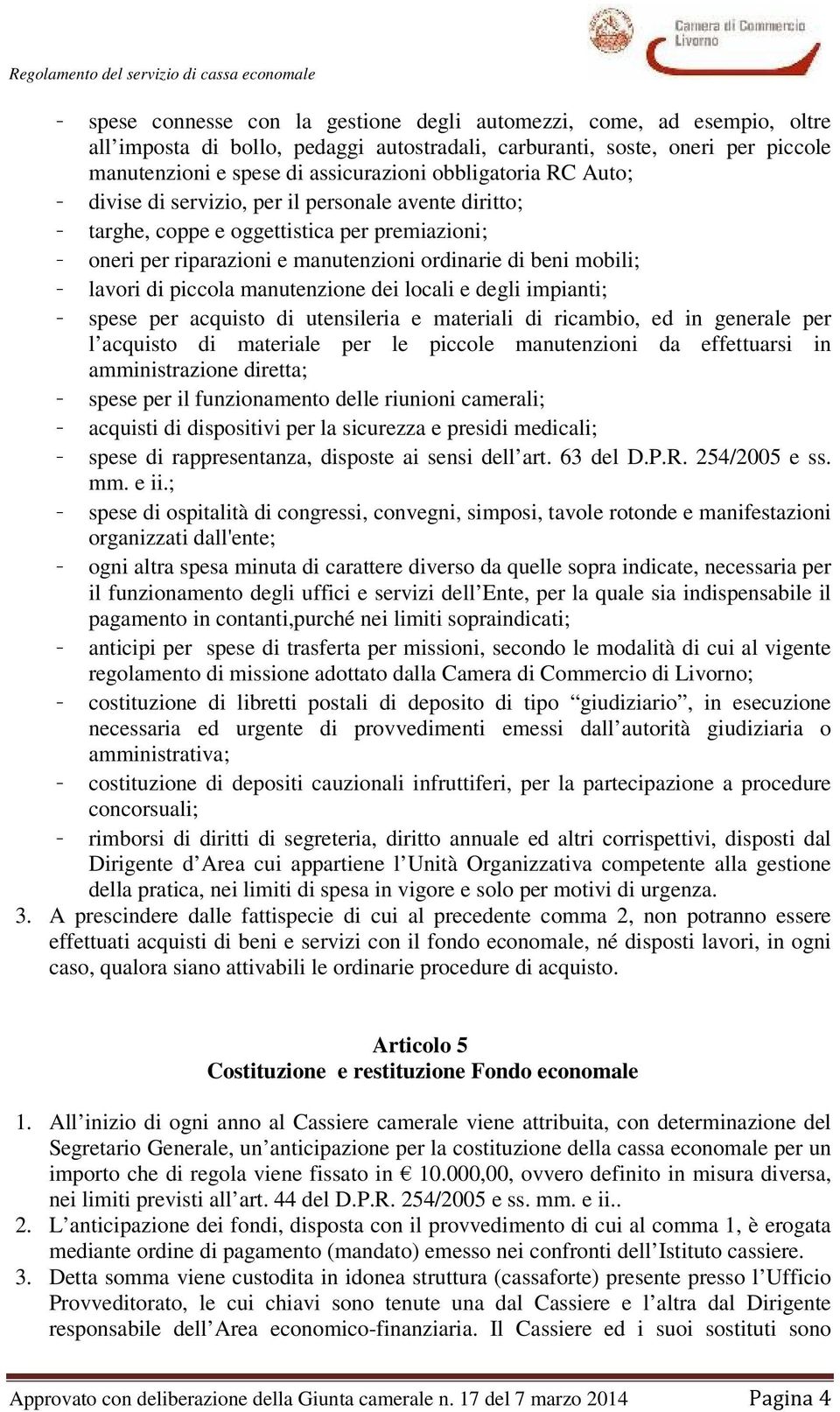 di piccola manutenzione dei locali e degli impianti; - spese per acquisto di utensileria e materiali di ricambio, ed in generale per l acquisto di materiale per le piccole manutenzioni da effettuarsi