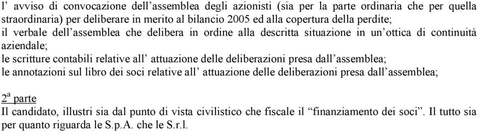 relative all attuazione delle deliberazioni presa dall assemblea; le annotazioni sul libro dei soci relative all attuazione delle deliberazioni presa dall