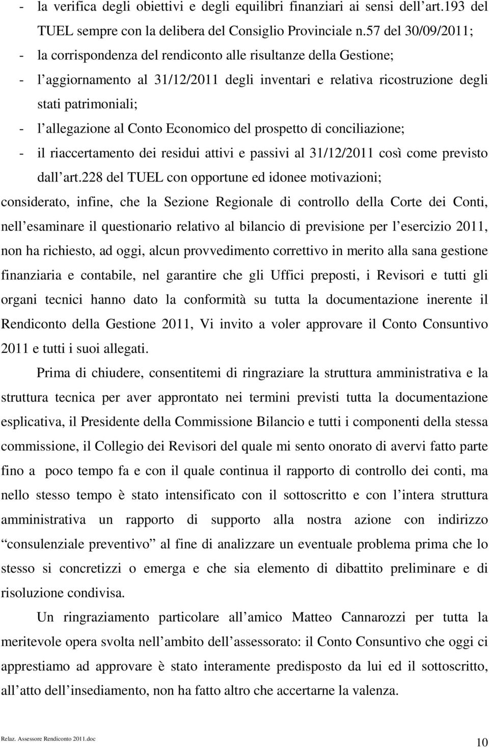 allegazione al Conto Economico del prospetto di conciliazione; - il riaccertamento dei residui attivi e passivi al 31/12/2011 così come previsto dall art.