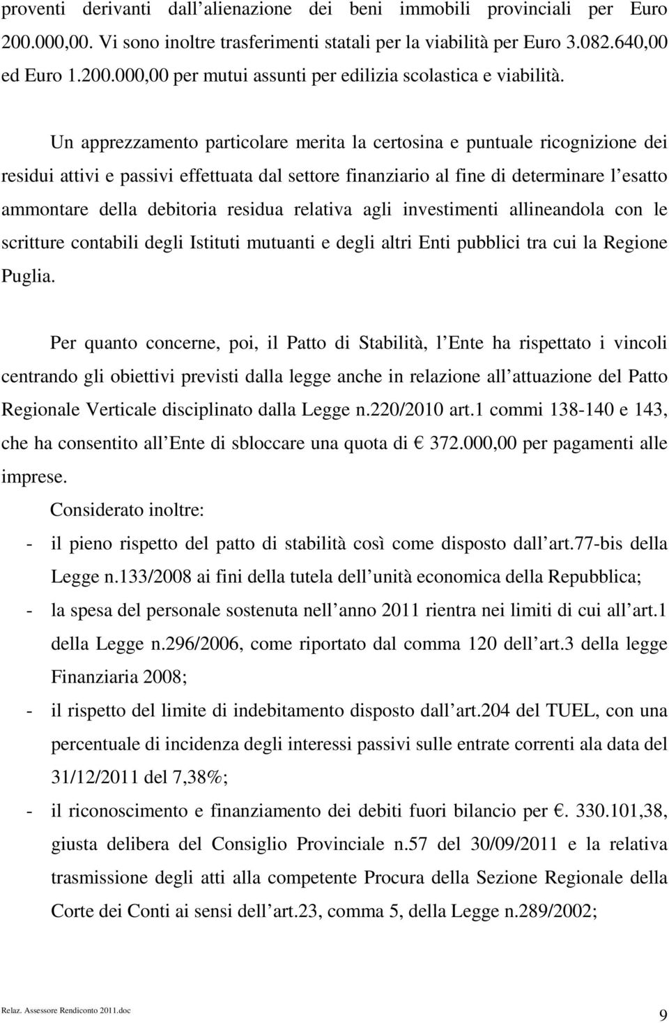 residua relativa agli investimenti allineandola con le scritture contabili degli Istituti mutuanti e degli altri Enti pubblici tra cui la Regione Puglia.