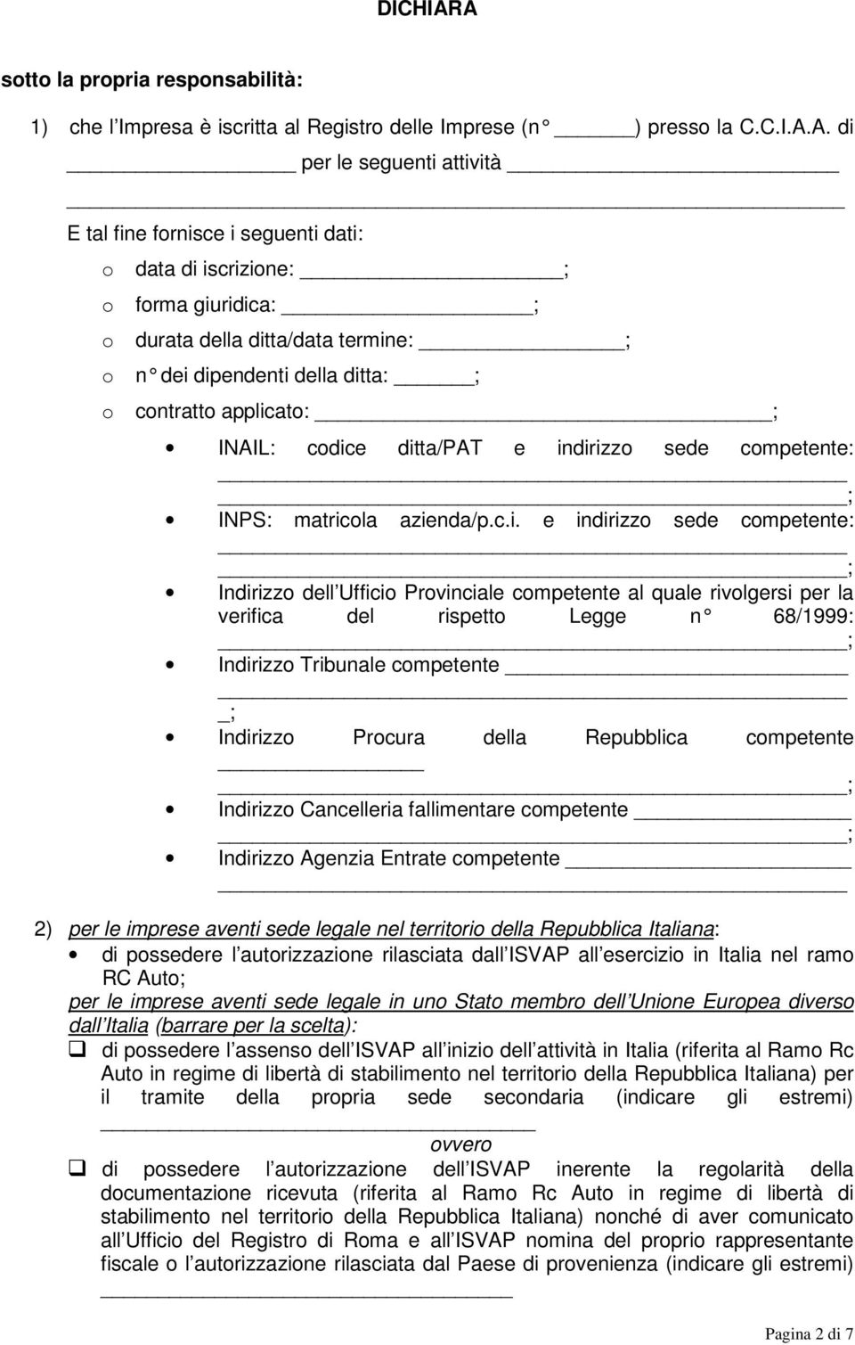 iscrizione: ; o forma giuridica: ; o durata della ditta/data termine: ; o n dei dipendenti della ditta: ; o contratto applicato: ; INAIL: codice ditta/pat e indirizzo sede competente: INPS: matricola