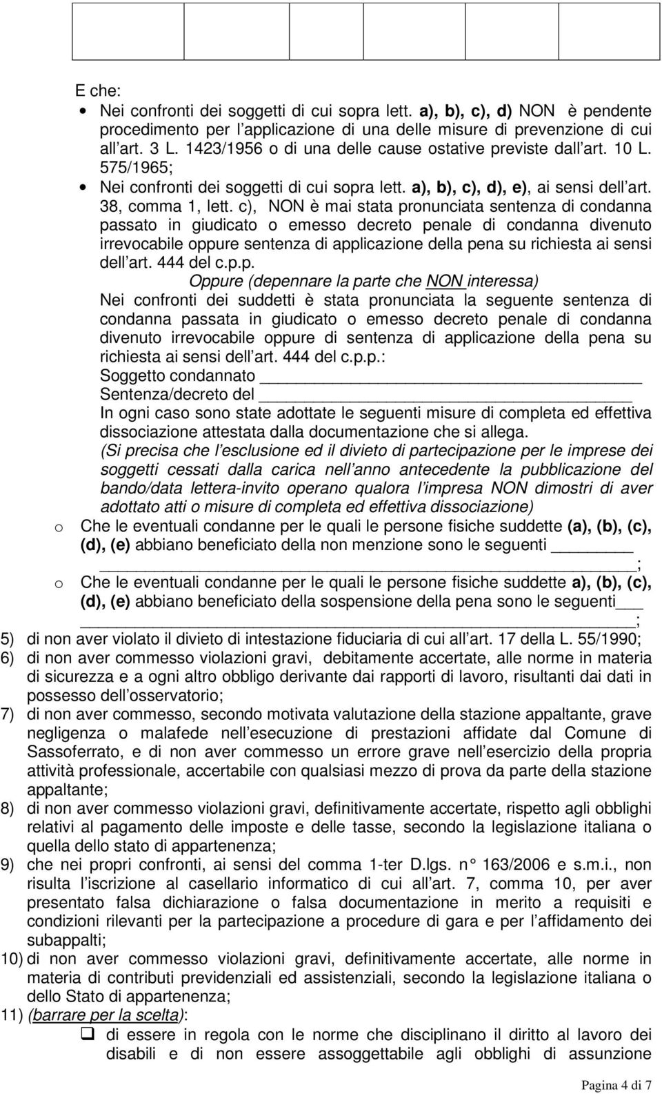 c), NON è mai stata pronunciata sentenza di condanna passato in giudicato o emesso decreto penale di condanna divenuto irrevocabile oppure sentenza di applicazione della pena su richiesta ai sensi