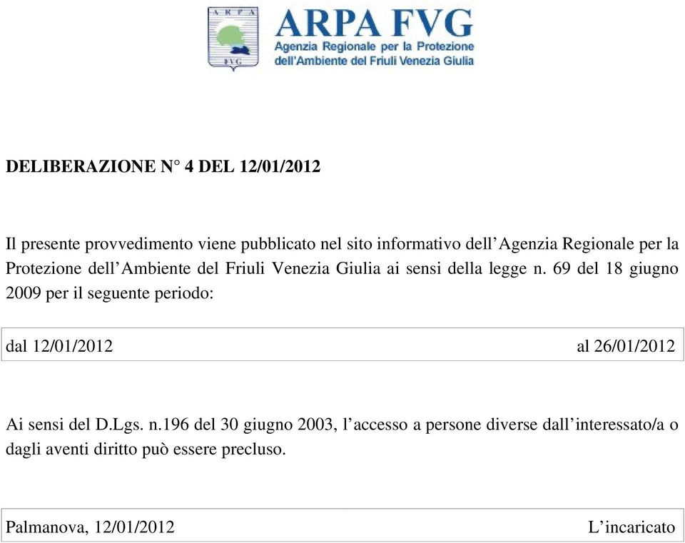 69 del 18 giugno 2009 per il seguente periodo: dal 12/01/2012 al 26/01/2012 Ai sensi del D.Lgs. n.