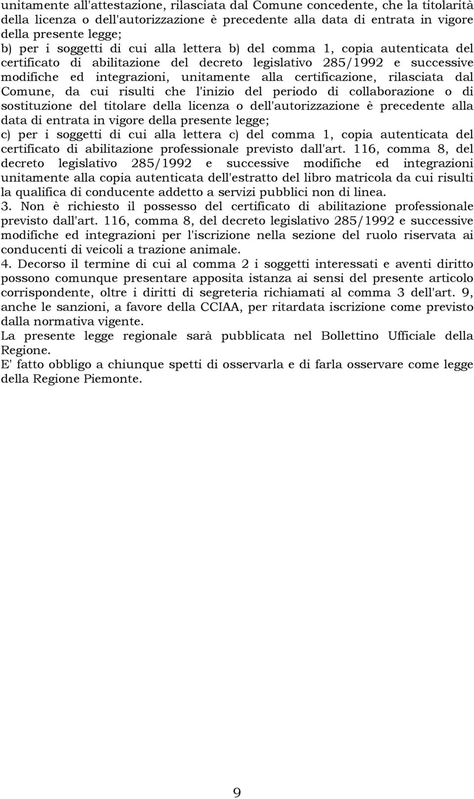 rilasciata dal Comune, da cui risulti che l'inizio del periodo di collaborazione o di sostituzione del titolare della licenza o dell'autorizzazione è precedente alla data di entrata in vigore della