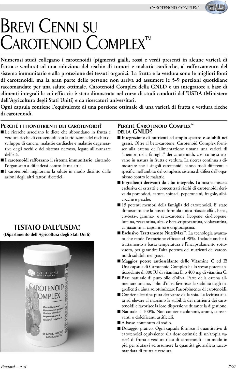 La frutta e la verdura sono le migliori fonti di carotenoidi, ma la gran parte delle persone non arriva ad assumere le 5-9 porzioni quotidiane raccomandate per una salute ottimale.