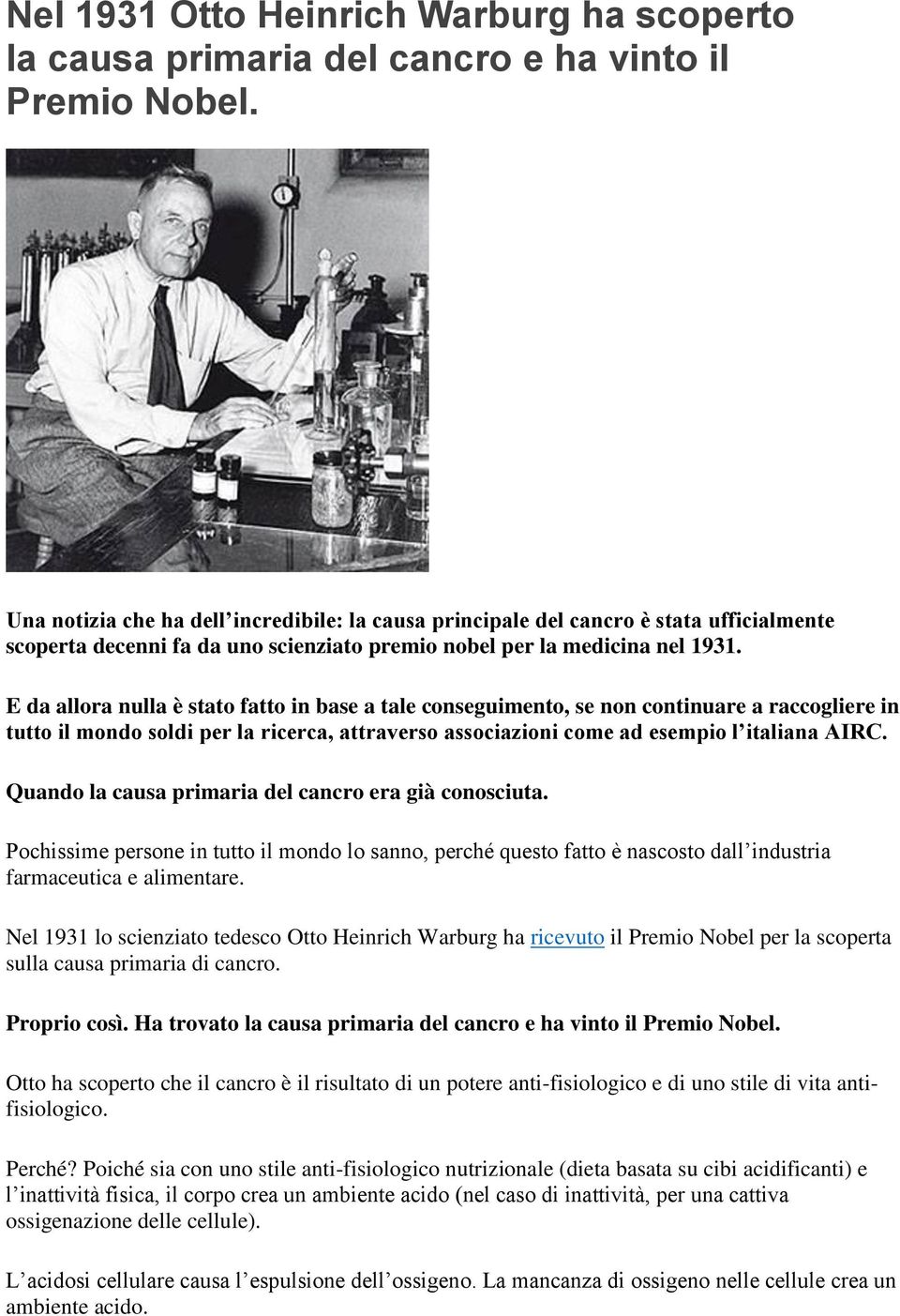 E da allora nulla è stato fatto in base a tale conseguimento, se non continuare a raccogliere in tutto il mondo soldi per la ricerca, attraverso associazioni come ad esempio l italiana AIRC.