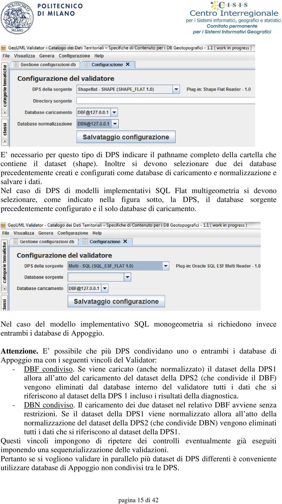 Nel caso di DPS di modelli implementativi SQL Flat multigeometria si devono selezionare, come indicato nella figura sotto, la DPS, il database sorgente precedentemente configurato e il solo database