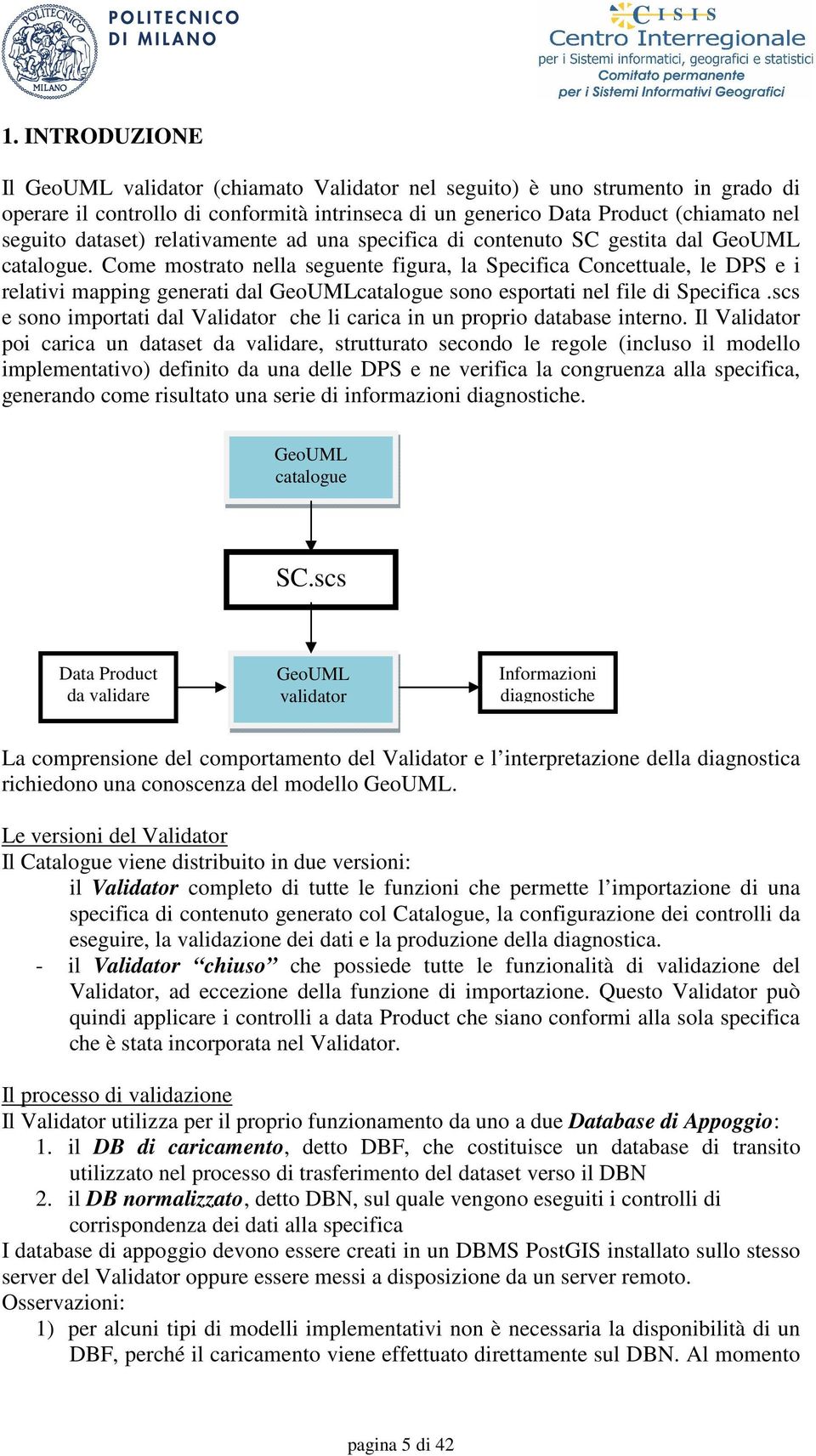 Come mostrato nella seguente figura, la Specifica Concettuale, le DPS e i relativi mapping generati dal GeoUMLcatalogue sono esportati nel file di Specifica.