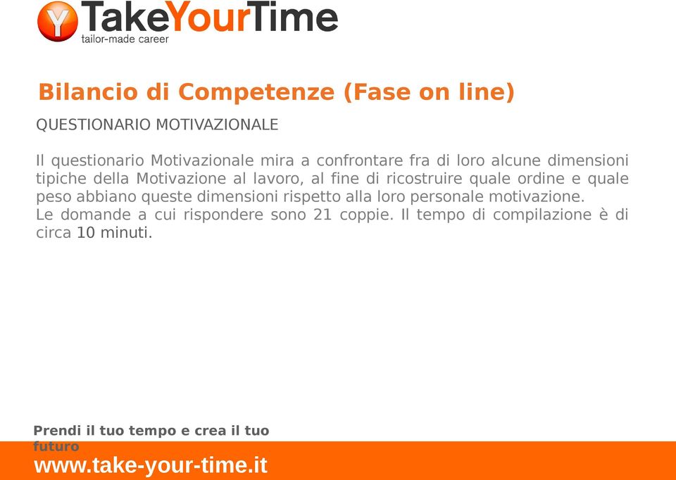 ordine e quale peso abbiano queste dimensioni rispetto alla loro personale motivazione.