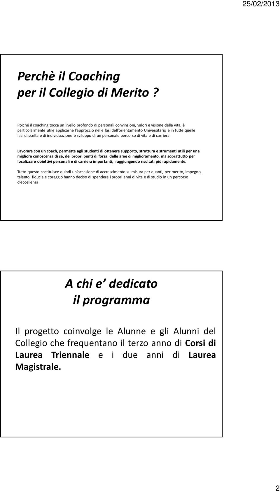 quelle fasi di scelta e di individuazione e sviluppo di un personale percorso di vita e di carriera.