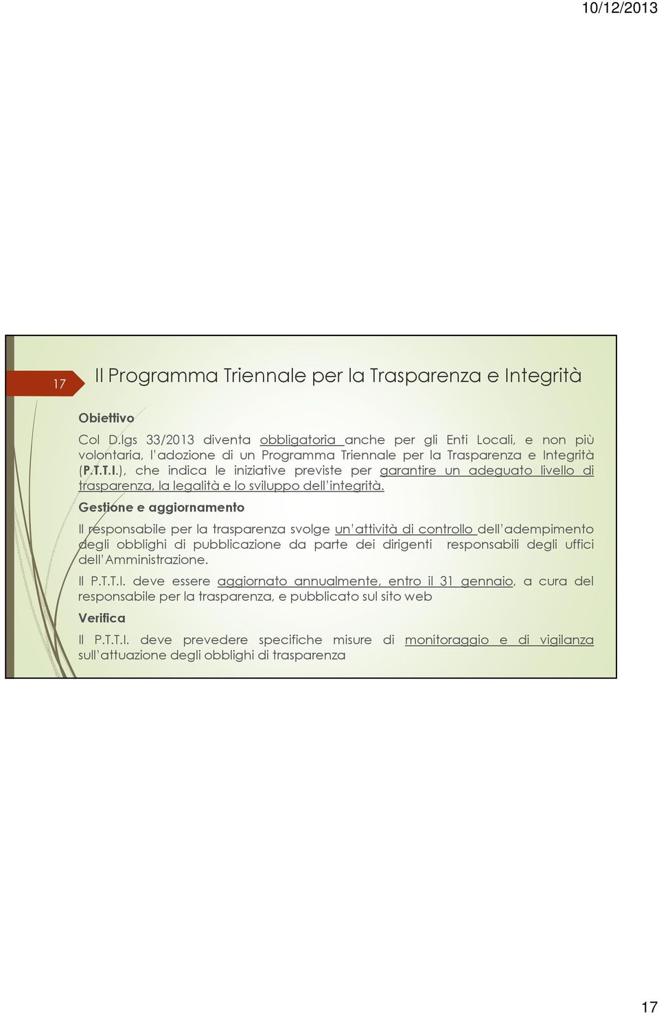 tegrità (P.T.T.I.), che indica le iniziative previste per garantire un adeguato livello di trasparenza, la legalità e lo sviluppo dell integrità.