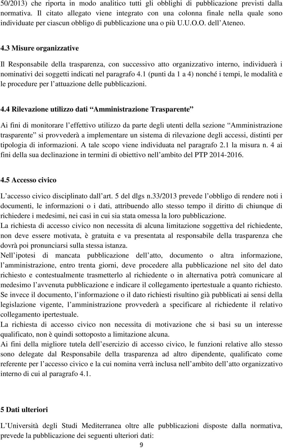 3 Misure organizzative Il Responsabile della trasparenza, con successivo atto organizzativo interno, individuerà i nominativi dei soggetti indicati nel paragrafo 4.