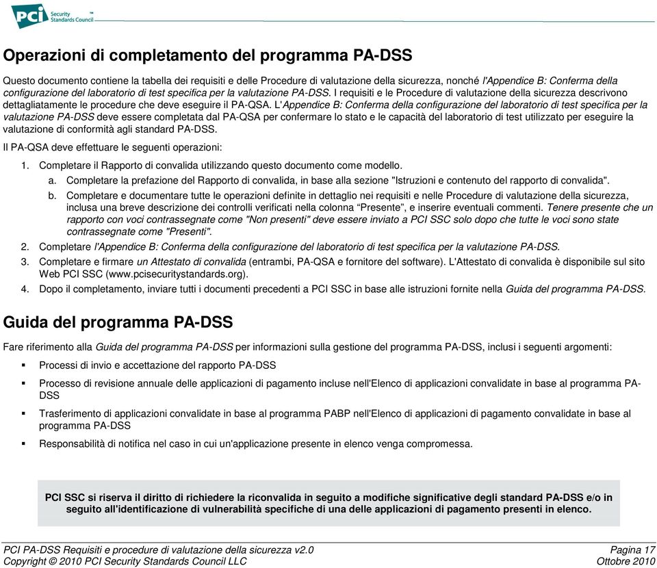 L'Appndic B: Confrma dlla configurazion dl laboratorio di tst spcifica pr la valutazion PA-DSS dv ssr compltata dal PA-QSA pr confrmar lo stato l capacità dl laboratorio di tst utilizzato pr sguir la