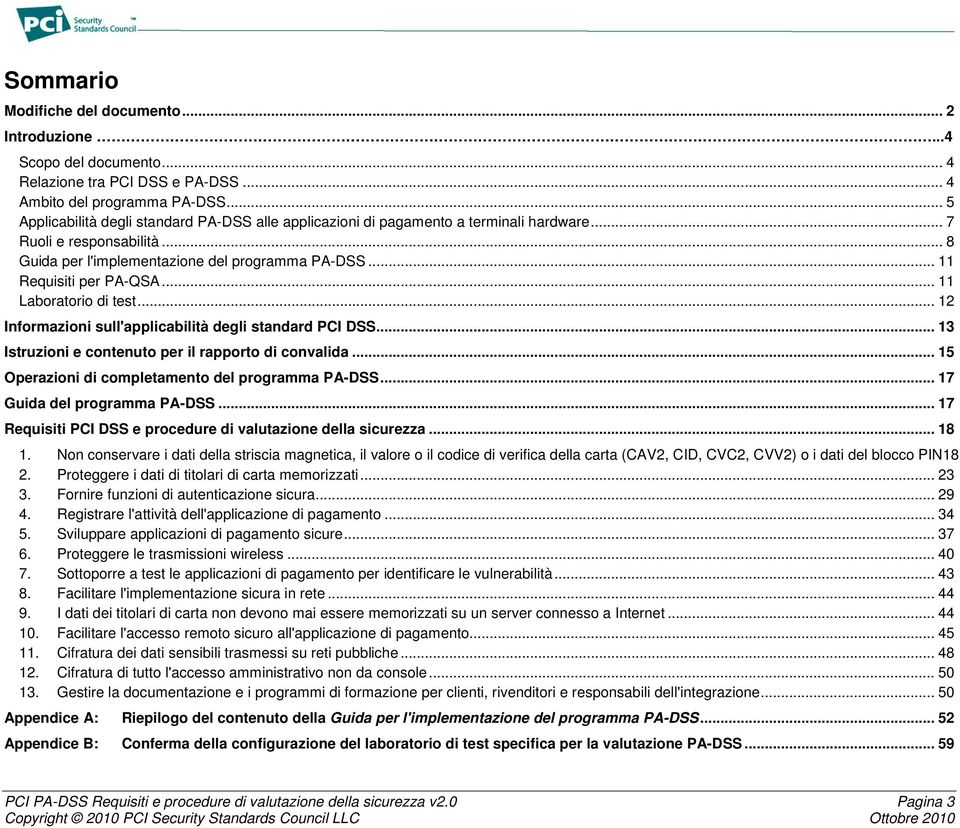 .. 11 Laboratorio di tst... 12 Informazioni sull'applicabilità dgli standard PCI DSS... 13 Istruzioni contnuto pr il rapporto di convalida... 15 Oprazioni di compltamnto dl programma PA-DSS.