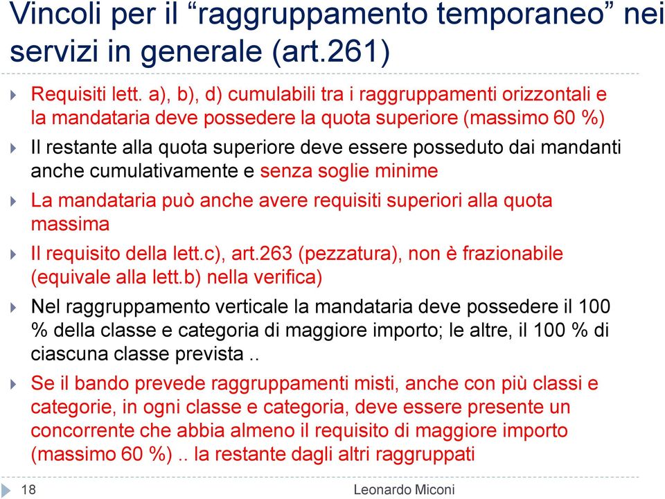 cumulativamente e senza soglie minime La mandataria può anche avere requisiti superiori alla quota massima Il requisito della lett.c), art.263 (pezzatura), non è frazionabile (equivale alla lett.