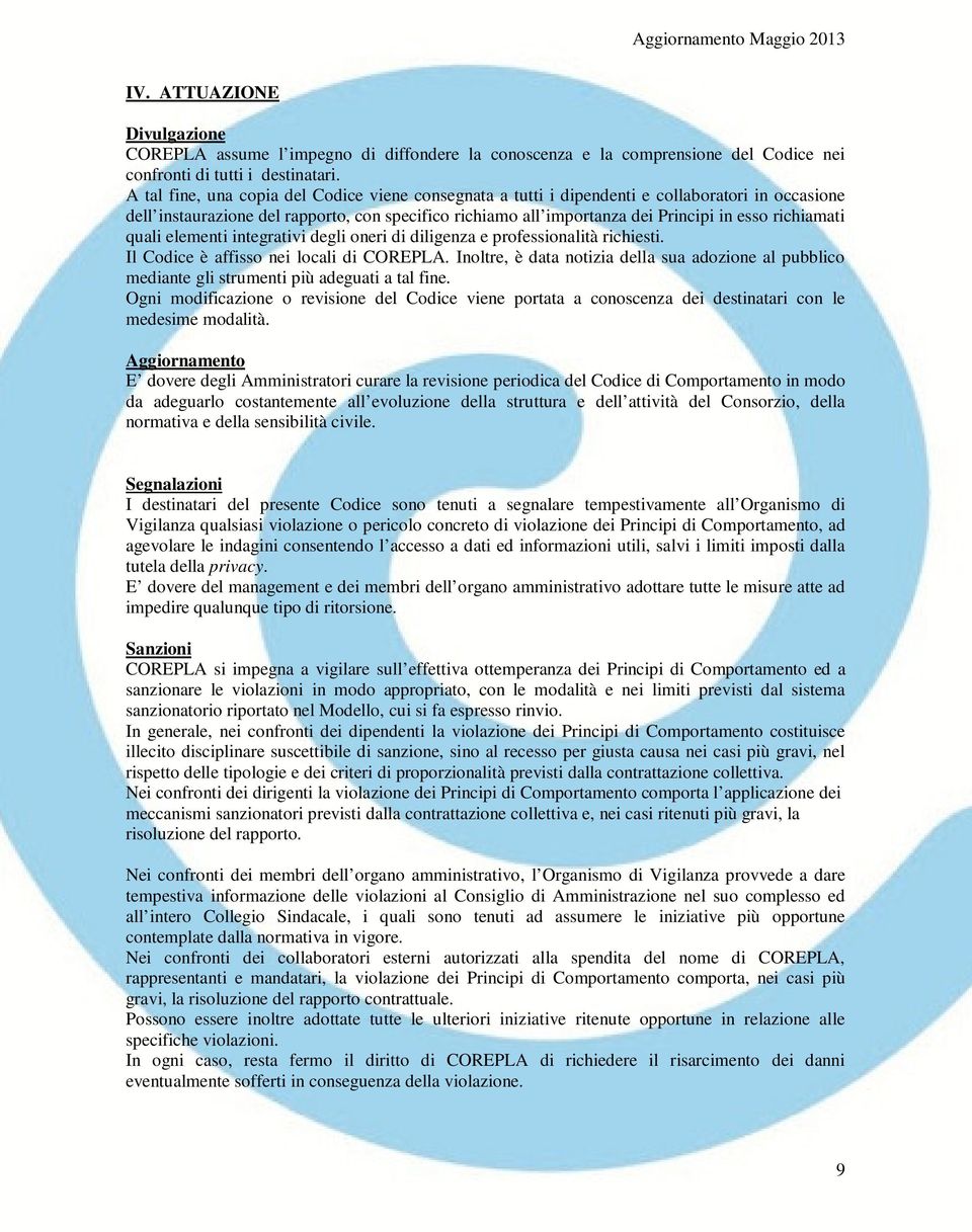 richiamati quali elementi integrativi degli oneri di diligenza e professionalità richiesti. Il Codice è affisso nei locali di COREPLA.