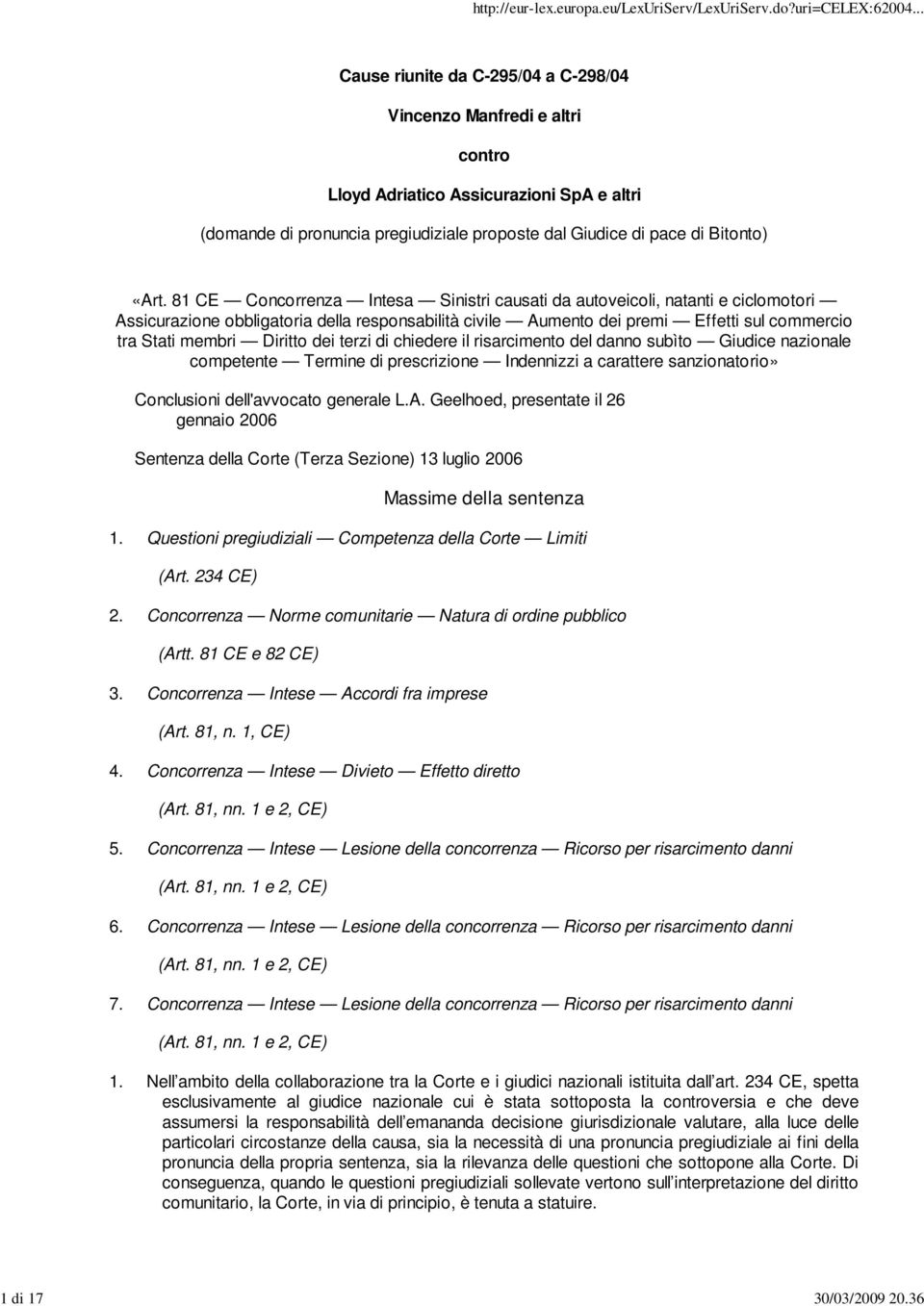 81 CE Concorrenza Intesa Sinistri causati da autoveicoli, natanti e ciclomotori Assicurazione obbligatoria della responsabilità civile Aumento dei premi Effetti sul commercio tra Stati membri Diritto