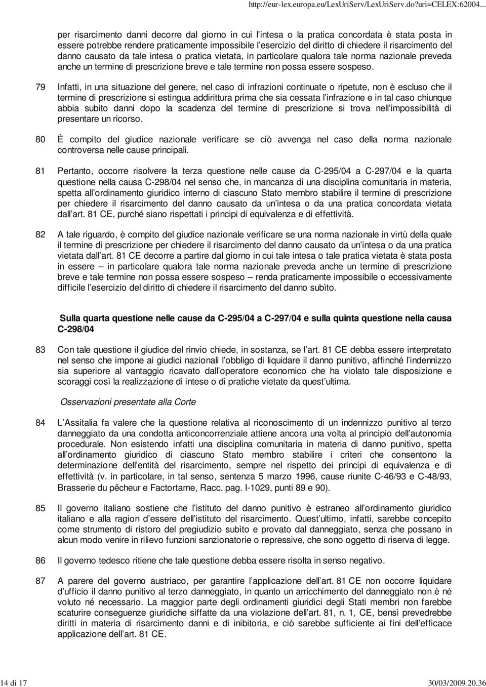 risarcimento del danno causato da tale intesa o pratica vietata, in particolare qualora tale norma nazionale preveda anche un termine di prescrizione breve e tale termine non possa essere sospeso.