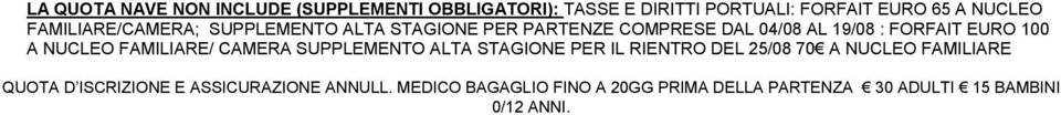 NUCLEO FAMILIARE/ CAMERA SUPPLEMENTO ALTA STAGIONE PER IL RIENTRO DEL 25/08 70 A NUCLEO FAMILIARE QUOTA D