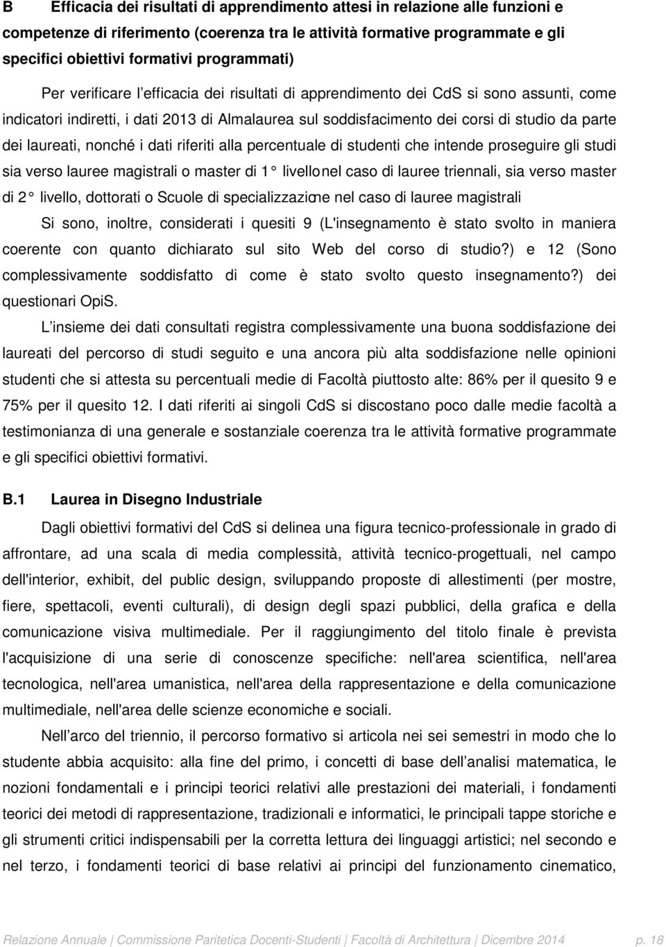 dei laureati, nonché i dati riferiti alla percentuale di studenti che intende proseguire gli studi sia verso lauree magistrali o master di 1 livello nel caso di lauree triennali, sia verso master di