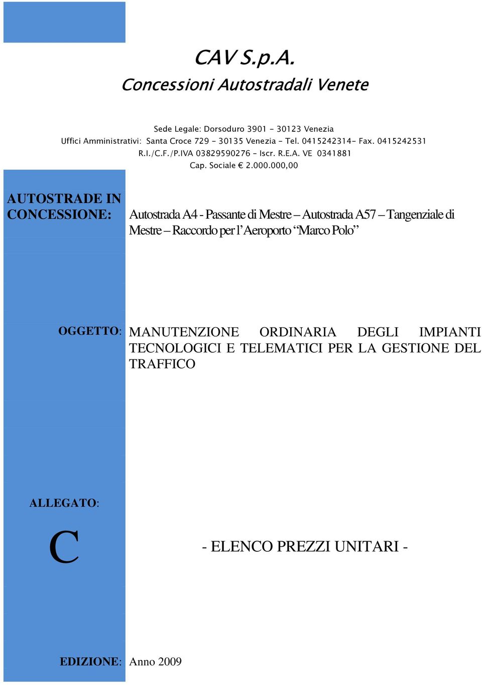 000,00 AUTOSTRADE IN CONCESSIONE: Autostrada A4 - Passante di Mestre Autostrada A57 Tangenziale di Mestre Raccordo per l Aeroporto