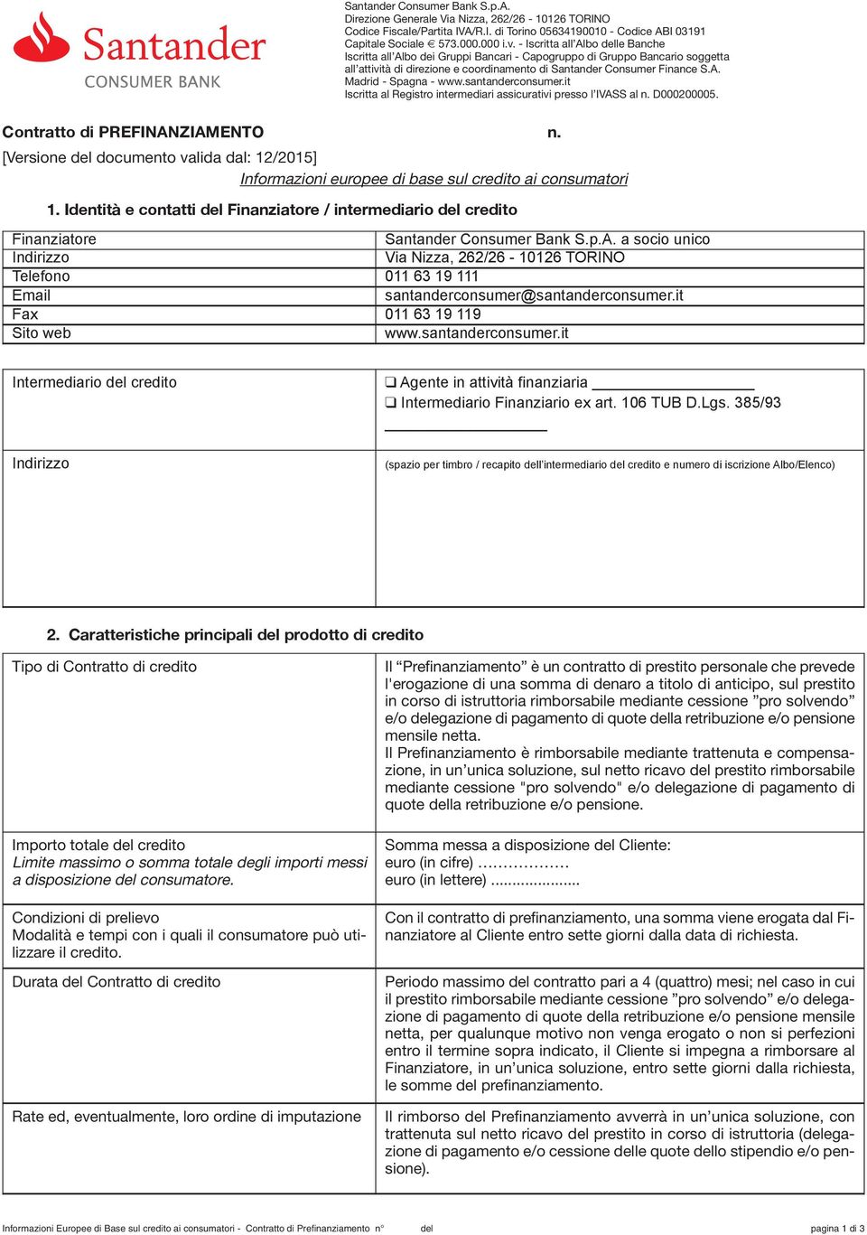 santanderconsumer.it Iscritta al Registro intermediari assicurativi presso l IVASS al n. D000200005. Contratto di PREFINANZIAMENTO n.