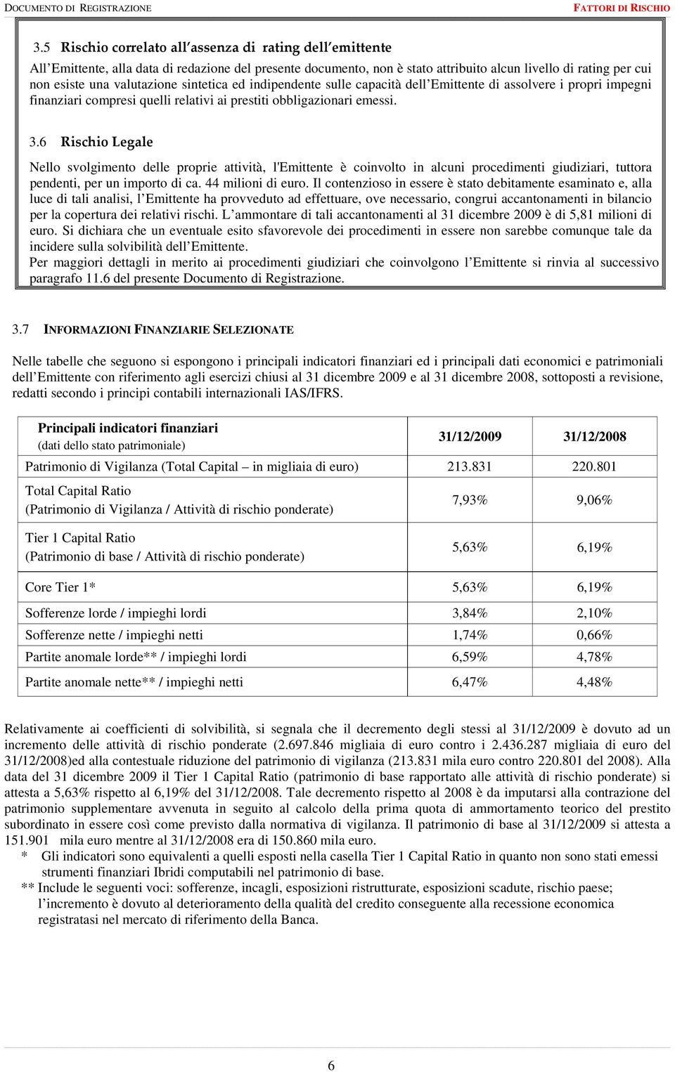 valutazione sintetica ed indipendente sulle capacità dell Emittente di assolvere i propri impegni finanziari compresi quelli relativi ai prestiti obbligazionari emessi. 3.