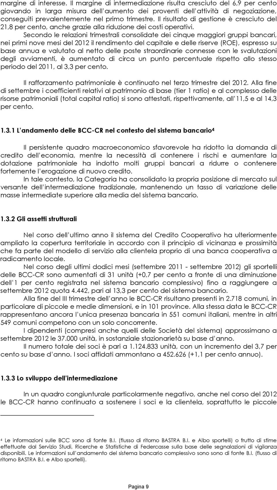 Il risultato di gestione è cresciuto del 21,8 per cento, anche grazie alla riduzione dei costi operativi.