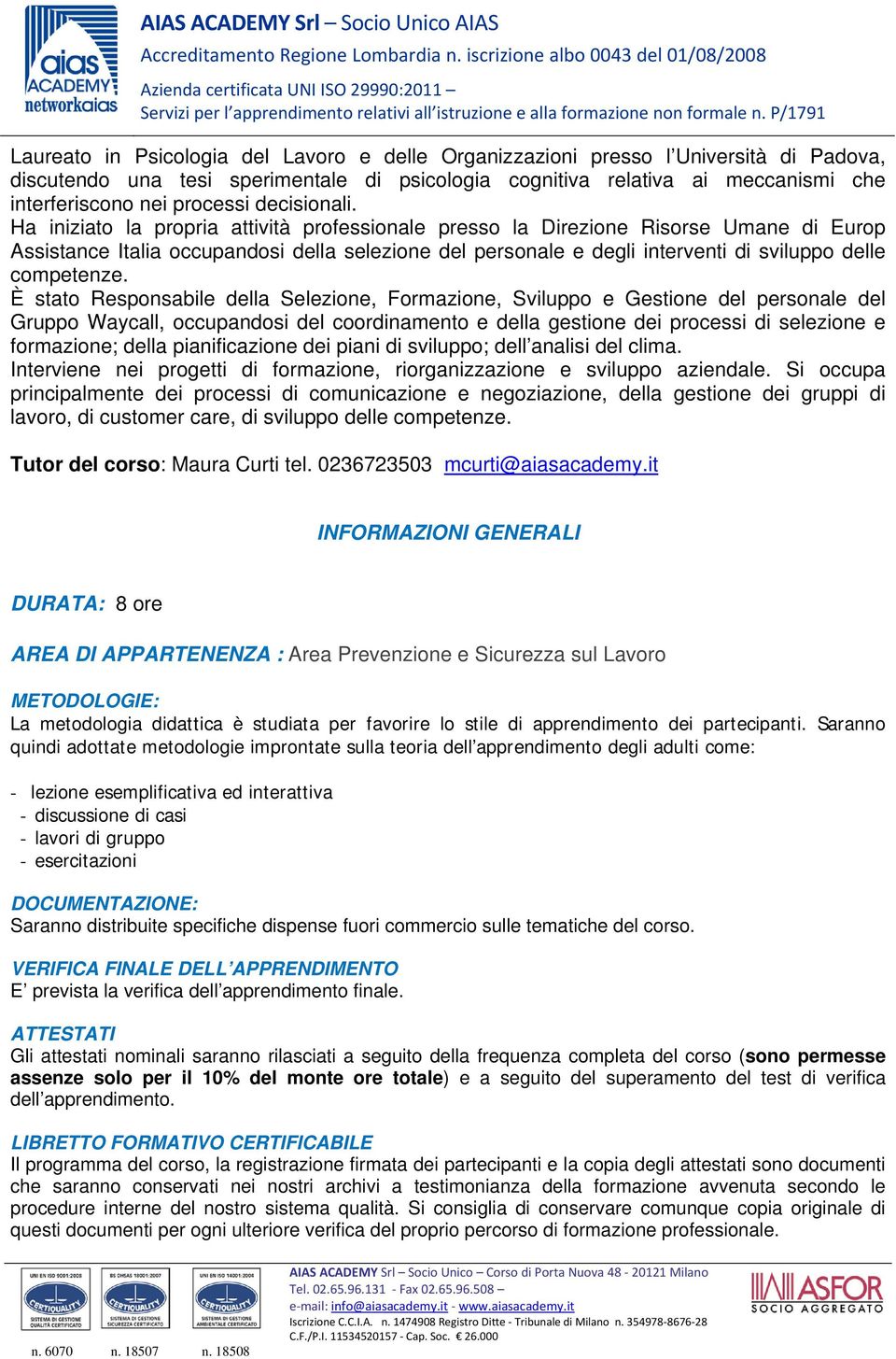 Ha iniziato la propria attività professionale presso la Direzione Risorse Umane di Europ Assistance Italia occupandosi della selezione del personale e degli interventi di sviluppo delle competenze.