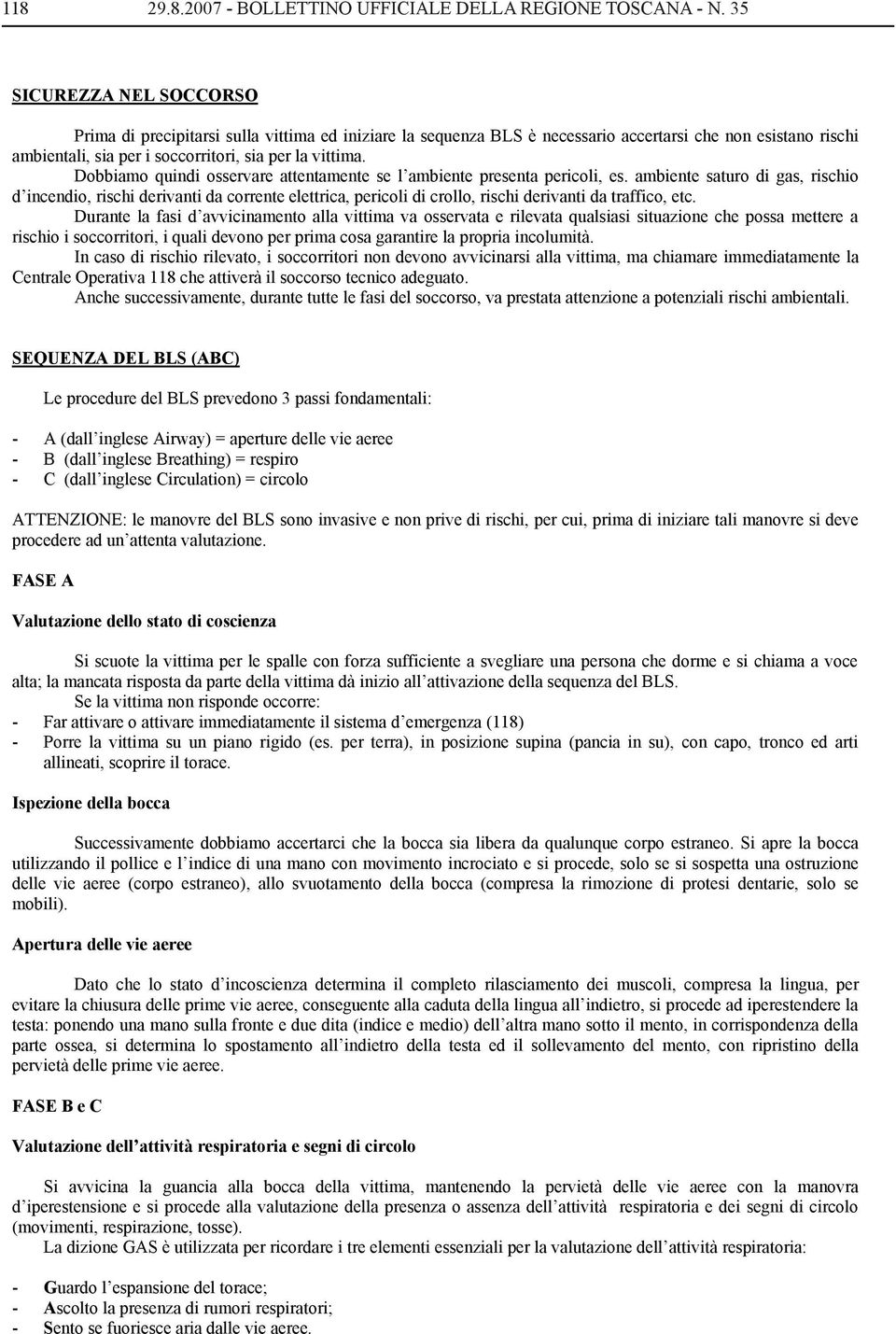 Dobbiamo quindi osservare attentamente se l ambiente presenta pericoli, es.