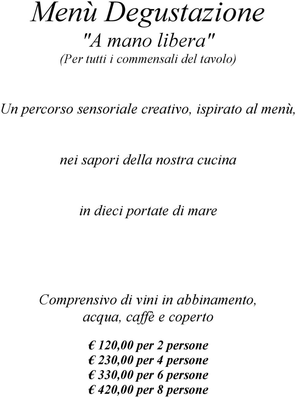 in dieci portate di mare Comprensivo di vini in abbinamento, acqua, caffè e