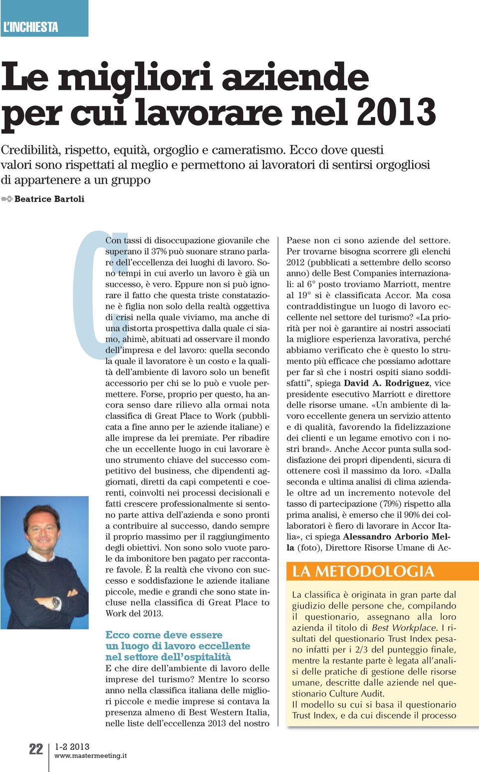 37% può suonare strano parlare dell eccellenza dei luoghi di lavoro. Sono tempi in cui averlo un lavoro è già un successo, è vero.