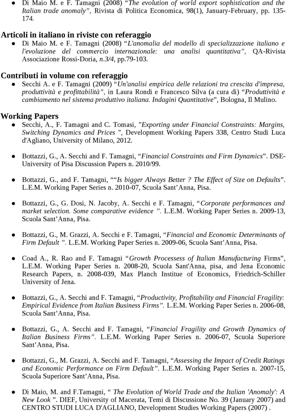 Tamagni (2008) L'anomalia del modello di specializzazione italiano e l'evoluzione del commercio internazionale: una analisi quantitativa, QA-Rivista Associazione Rossi-Doria, n.3/4, pp.79-103.