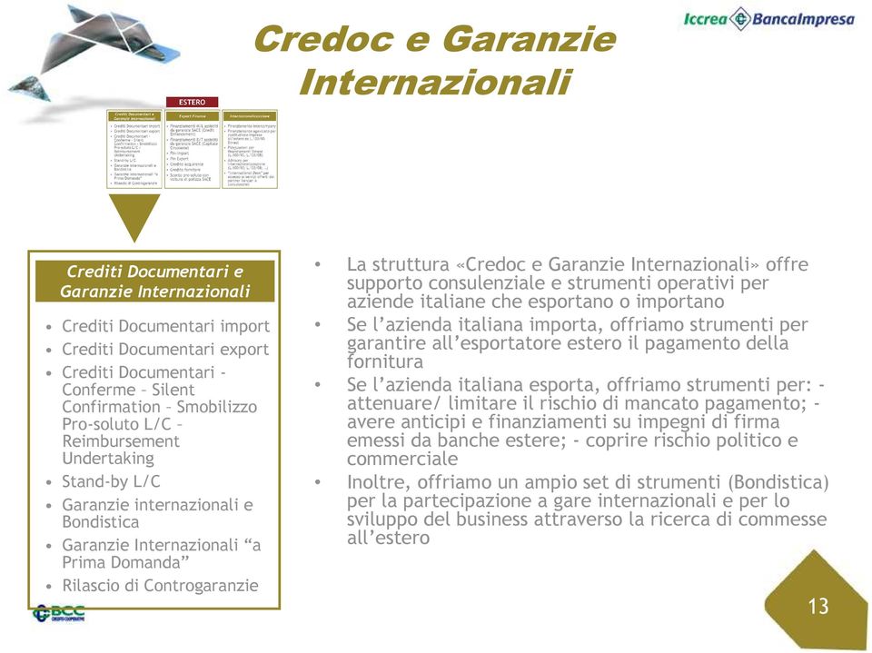 Internazionali» offre supporto consulenziale e strumenti operativi per aziende italiane che esportano o importano Se l azienda italiana importa, offriamo strumenti per garantire all esportatore