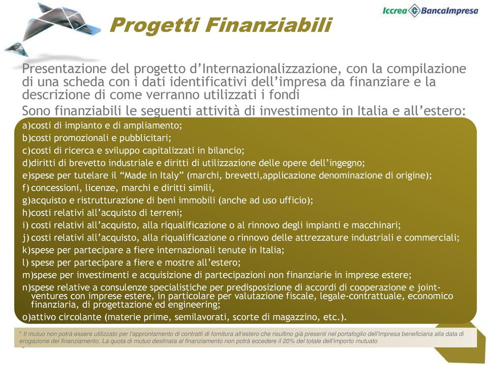 sviluppo capitalizzati in bilancio; d)diritti di brevetto industriale e diritti di utilizzazione delle opere dell ingegno; e)spese per tutelare il Made in Italy (marchi, brevetti,applicazione