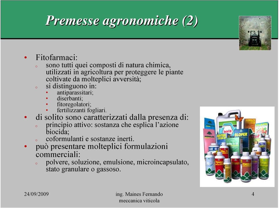 di slit sn caratterizzati dalla presenza di: principi attiv: sstanza che esplica l azine bicida; cfrmulanti e sstanze inerti.