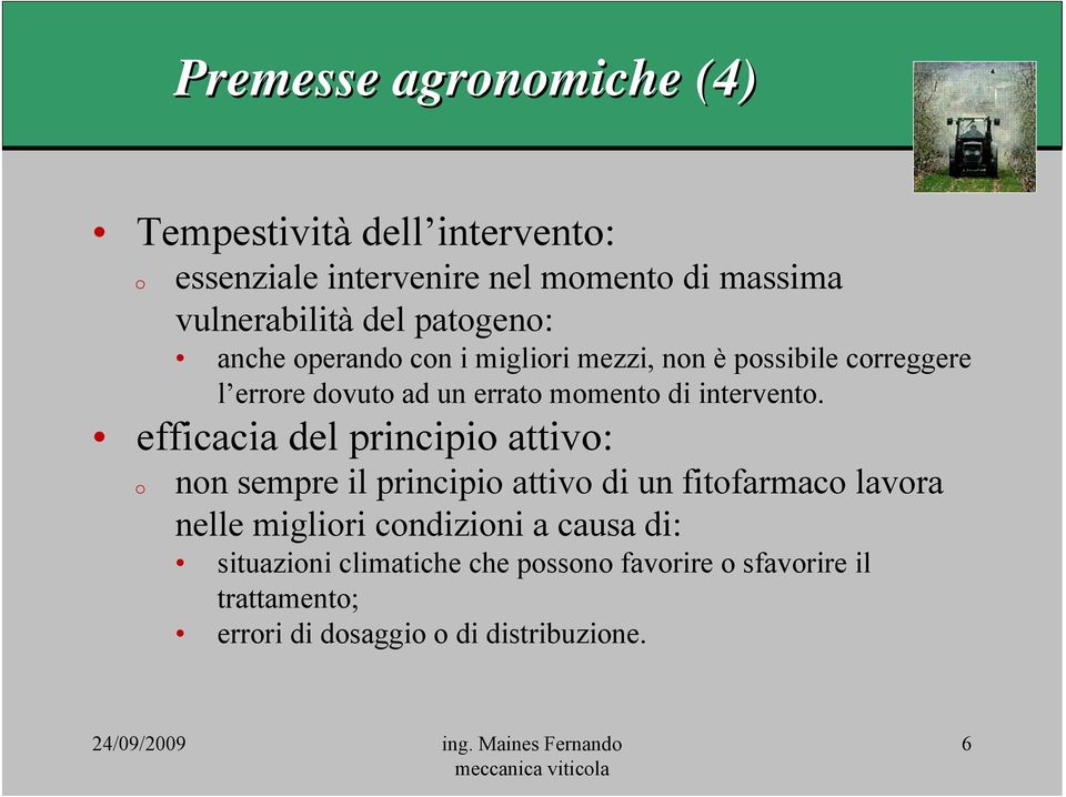 efficacia del principi attiv: nn sempre il principi attiv di un fitfarmac lavra nelle migliri cndizini a causa di: