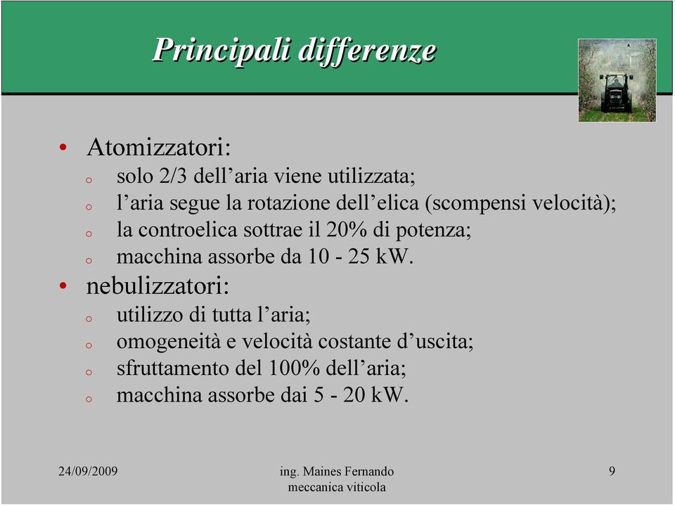 kw. nebulizzatri: utilizz di tutta l aria; mgeneità e velcità cstante d uscita; sfruttament