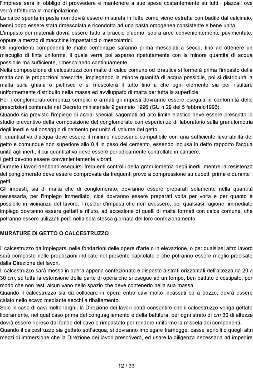 unita. L'impasto dei materiali dovrà essere fatto a braccio d'uomo, sopra aree convenientemente pavimentate, oppure a mezzo di macchine impastatrici o mescolatrici.