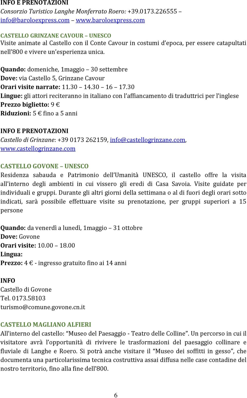 Quando: domeniche, 1maggio 30 settembre Dove: via Castello 5, Grinzane Cavour Orari visite narrate: 11.30 14.30 16 17.