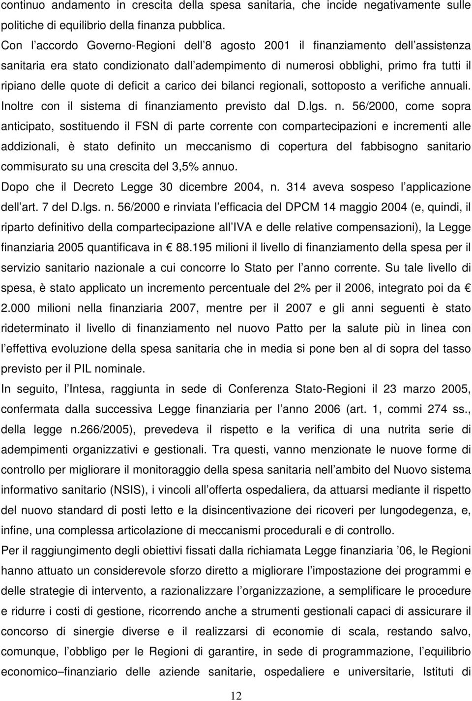 deficit a carico dei bilanci regionali, sottoposto a verifiche annuali. Inoltre con il sistema di finanziamento previsto dal D.lgs. n.