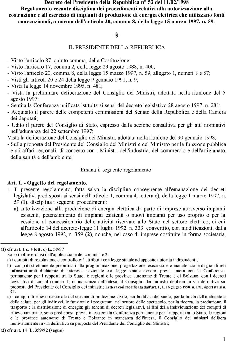 - - IL PRESIDENTE DELLA REPUBBLICA - Visto l'articolo 87, quinto comma, della Costituzione; - Visto l'articolo 17, comma 2, della legge 23 agosto 1988, n.