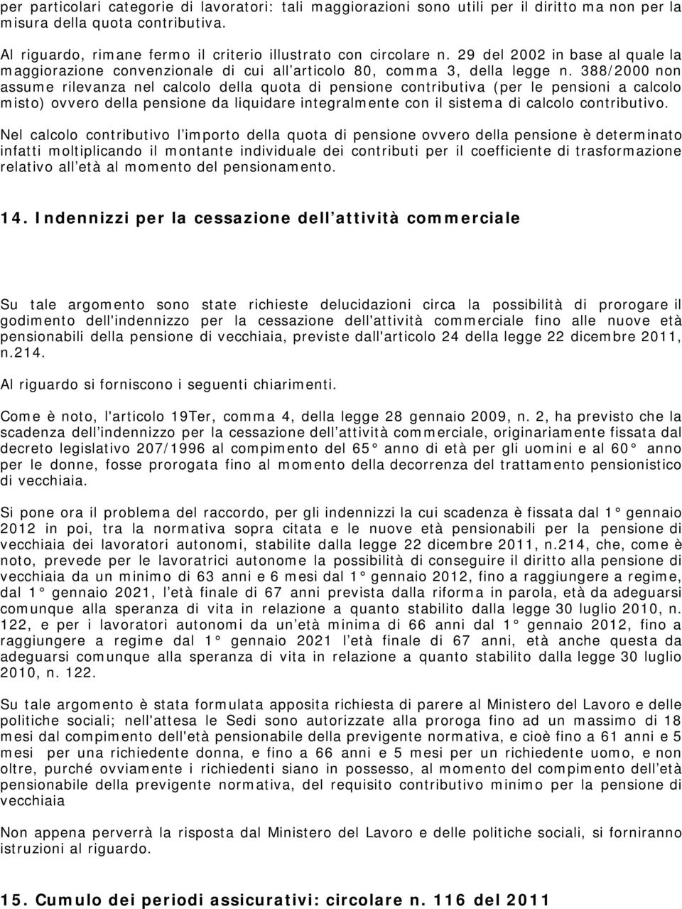 388/2000 non assume rilevanza nel calcolo della quota di pensione contributiva (per le pensioni a calcolo misto) ovvero della pensione da liquidare integralmente con il sistema di calcolo