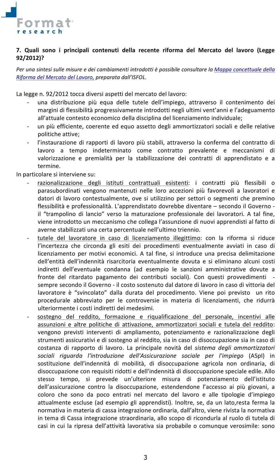 92/2012 tocca diversi aspetti del mercato del lavoro: una distribuzione più equa delle tutele dell impiego, attraverso il contenimento dei margini di flessibilità progressivamente introdotti negli