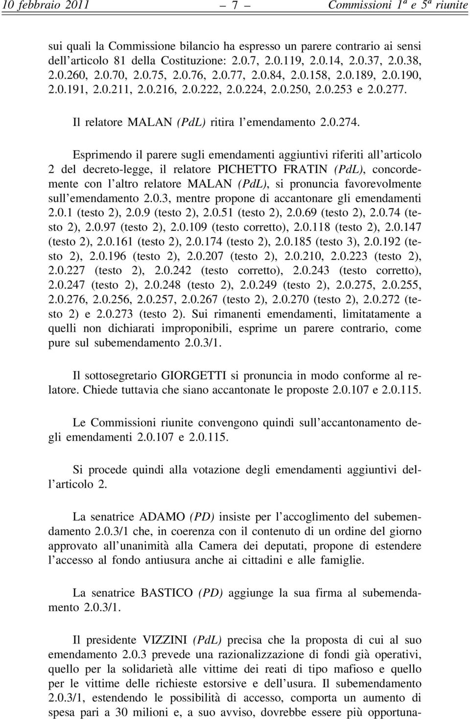 Esprimendo il parere sugli emendamenti aggiuntivi riferiti all articolo 2 del decreto-legge, il relatore PICHETTO FRATIN (PdL), concordemente con l altro relatore MALAN (PdL), si pronuncia