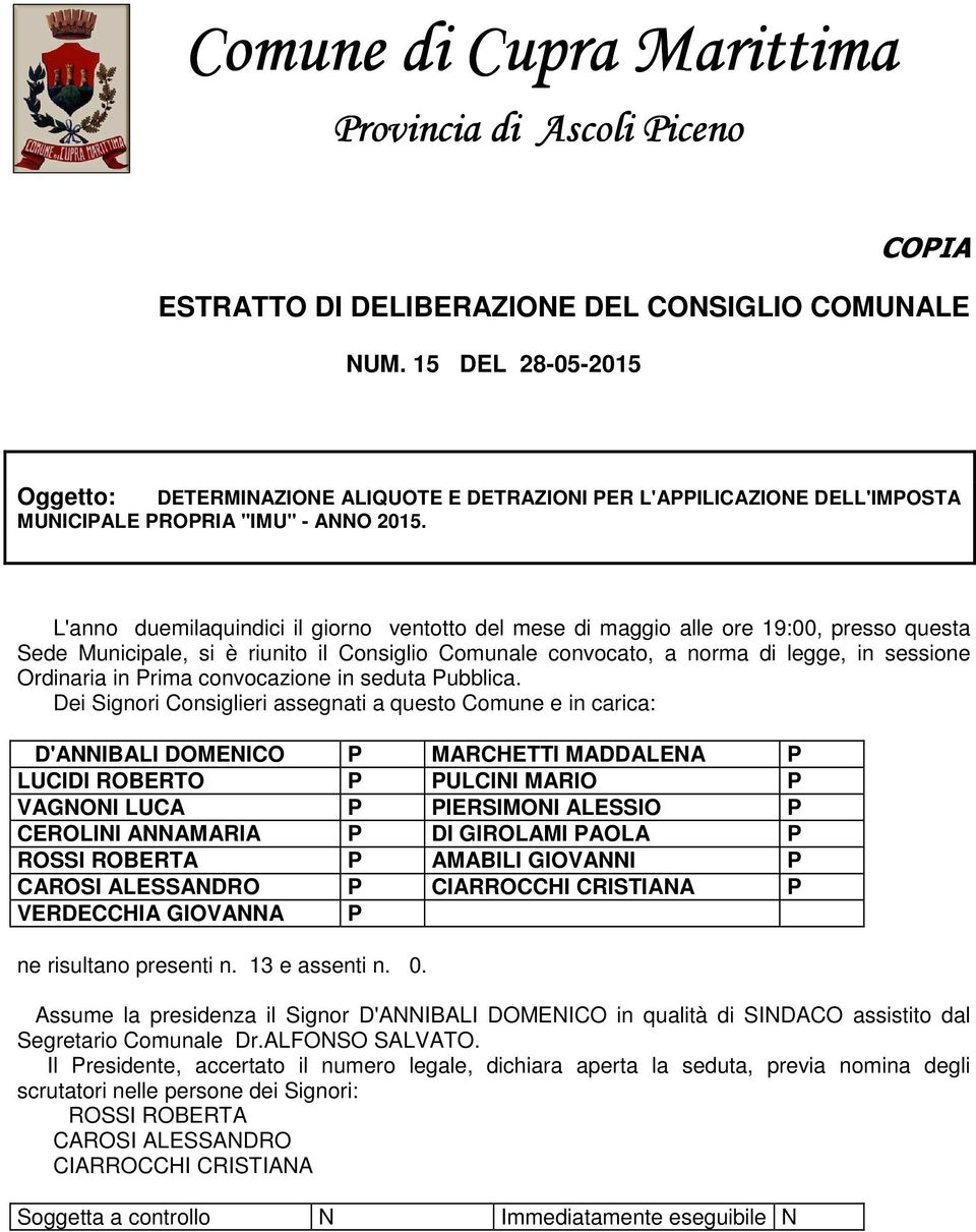 L'anno duemilaquindici il giorno ventotto del mese di maggio alle ore 19:00, presso questa Sede Municipale, si è riunito il Consiglio Comunale convocato, a norma di legge, in sessione Ordinaria in